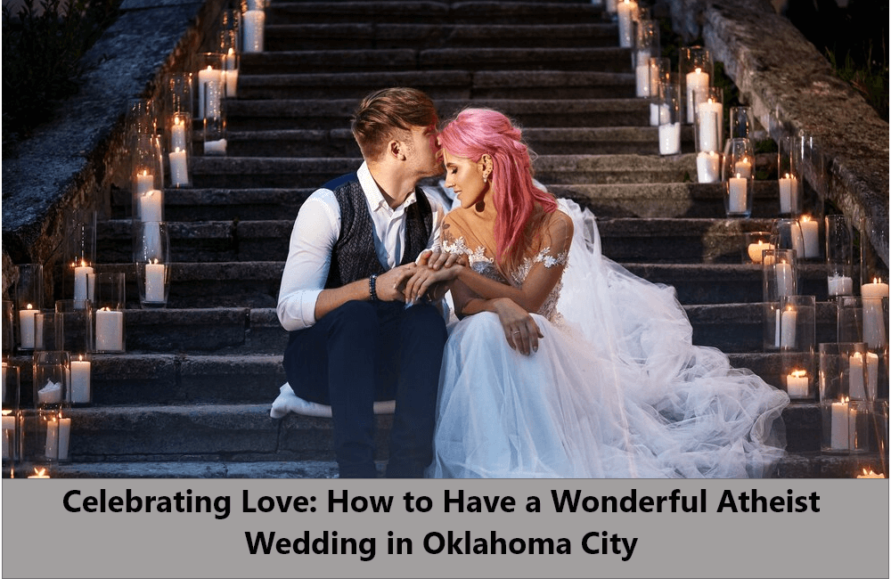 Celebrating Love: Tips for a Beautiful Atheist Wedding in OKC